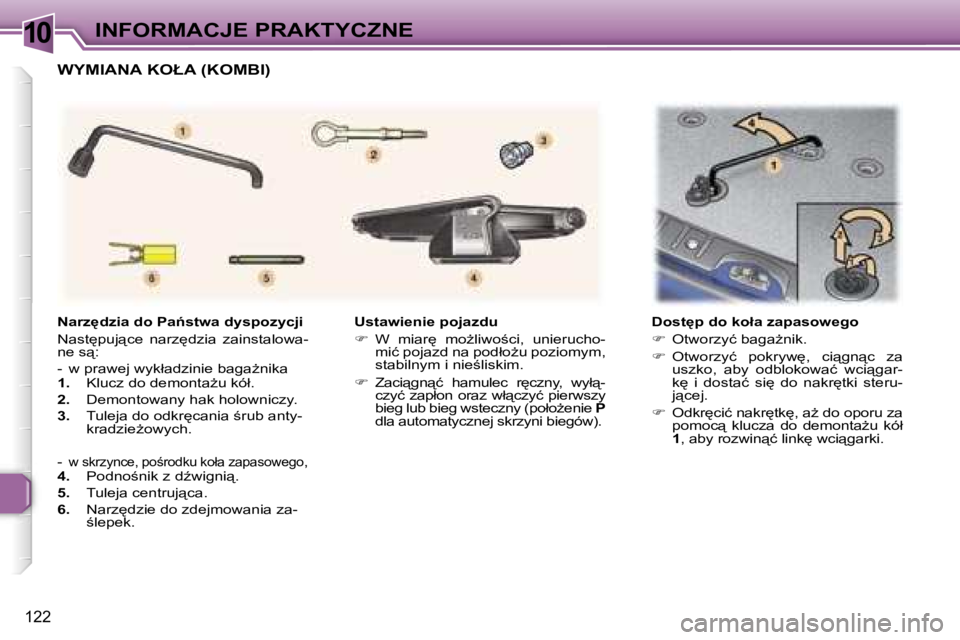 Peugeot 307 2006  Instrukcja Obsługi (in Polish) �1�0�I�N�F�O�R�M�A�C�J�E� �P�R�A�K�T�Y�C�Z�N�E
�1�2�2
�U�s�t�a�w�i�e�n�i�e� �p�o�j�a�z�d�u 
��  �W�  �m�i�a�r
�  �m�oG�l�i�w�o;�c�i�,�  �u�n�i�e�r�u�c�h�o�-
�m�i�ć� �p�o�j�a�z�d� �n�a� �p�o�d�