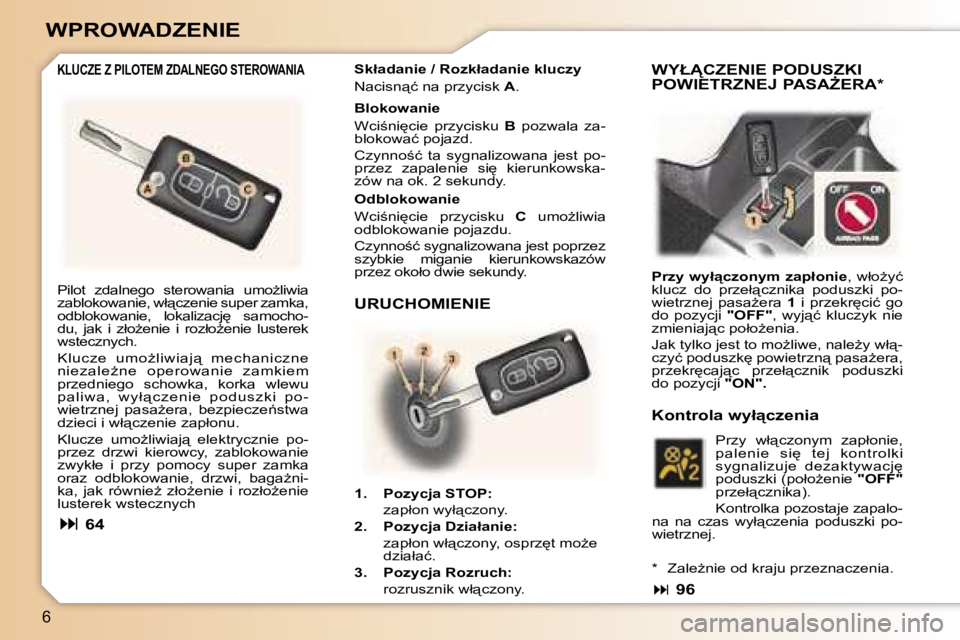 Peugeot 307 2006  Instrukcja Obsługi (in Polish) �6
�W�P�R�O�W�A�D�Z�E�N�I�E
�K�L�U�C�Z�E� �Z� �P�I�L�O�T�E�M� �Z�D�A�L�N�E�G�O� �S�T�E�R�O�W�A�N�I�A�S�k�ł�a�d�a�n�i�e� �/� �R�o�z�k�ł�a�d�a�n�i�e� �k�l�u�c�z�y 
�N�a�c�i�s�n"�ć� �n�a� �p�r�z�