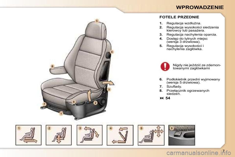 Peugeot 307 2006  Instrukcja Obsługi (in Polish) �7
�W�P�R�O�W�A�D�Z�E�N�I�E
�F�O�T�E�L�E� �P�R�Z�E�D�N�I�E
�1�.� �R�e�g�u�l�a�c�j�a� �w�z�d�ł�uG�n�a�.
�2�. �  �R�e�g�u�l�a�c�j�a� �w�y�s�o�k�o;�c�i� �s�i�e�d�z�e�n�i�a� 
�k�i�e�r�o�w�c�y� �l�u�b� 