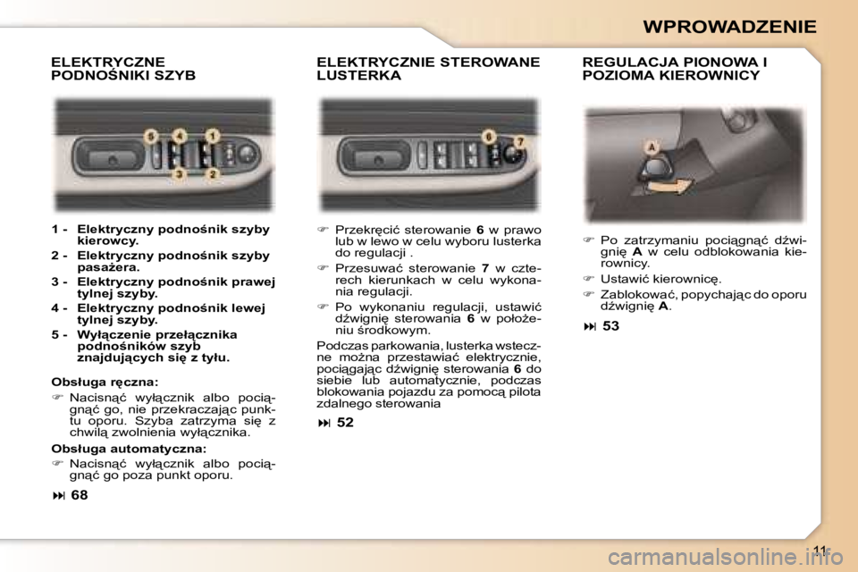 Peugeot 307 2006  Instrukcja Obsługi (in Polish) �1�1
�W�P�R�O�W�A�D�Z�E�N�I�E
�E�L�E�K�T�R�Y�C�Z�N�I�E� �S�T�E�R�O�W�A�N�E�  
�L�U�S�T�E�R�K�A� �R�E�G�U�L�A�C�J�A� �P�I�O�N�O�W�A� �I� 
�P�O�Z�I�O�M�A� �K�I�E�R�O�W�N�I�C�Y� 
�E�L�E�K�T�R�Y�C�Z�N�E� 