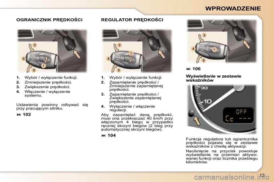 Peugeot 307 2006  Instrukcja Obsługi (in Polish) �1�3
�W�P�R�O�W�A�D�Z�E�N�I�E
�1�.�  �W�y�b�ó�r� �/� �w�y�ł"�c�z�e�n�i�e� �f�u�n�k�c�j�i�.
�2�. �  �Z�m�n�i�e�j�s�z�e�n�i�e� �p�r
�d�k�o;�c�i�.
�3�. �  �Z�w�i
�k�s�z�e�n�i�e� �p�r
�d�k�o;�