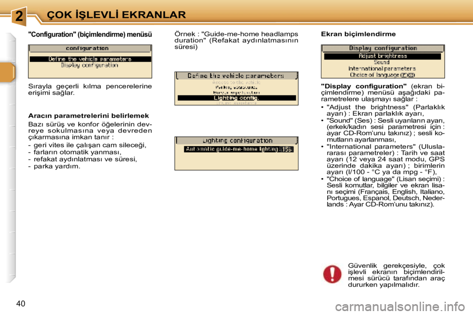 Peugeot 307 2006  Kullanım Kılavuzu (in Turkish) �2�Ç�O�K� �İ�Ş�L�E�V�L�İ� �E�K�R�A�N�L�A�R
�4�0
�"�D�i�s�p�l�a�y�  �c�o�n�f�i�g�u�r�a�t�i�o�n�"� �(�e�k�r�a�n�  �b�i�-
�ç�i�m�l�e�n�d�i�r�m�e�)�  �m�e�n�ü�s�ü�  �a�ş�a�ğ�ı�d�a�k�i�  
