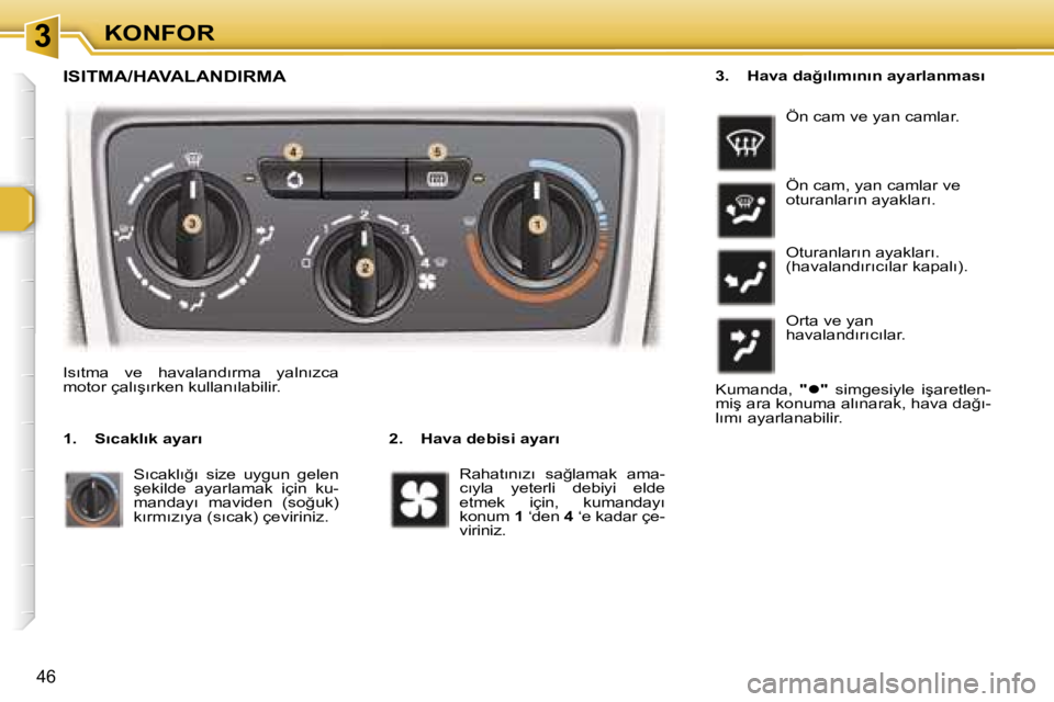 Peugeot 307 2006  Kullanım Kılavuzu (in Turkish) � � � � � � � � � � � � � � � � � � �3� � � � � � � � � � � � � � � � � � �K�O�N�F�O�R
�4�6
�I�S�I�T�M�A�/�H�A�V�A�L�A�N�D�I�R�M�A
�2�.�  �H�a�v�a� �d�e�b�i�s�i� �a�y�a�r�ı
�I�s�ı�t�m�a�  �v�e�  �h�