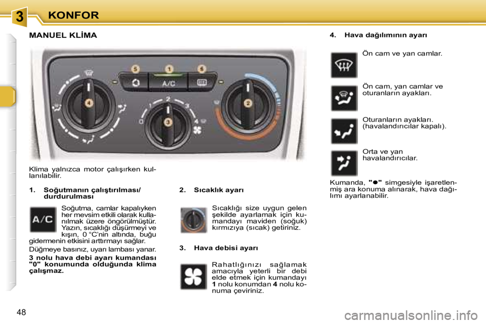 Peugeot 307 2006  Kullanım Kılavuzu (in Turkish) � � � � � � � � � � � � � � � � � � �3� � � � � � � � � � � � � � � � � � �K�O�N�F�O�R
�4�8
�M�A�N�U�E�L� �K�L�İ�M�A
�2�.�  �S�ı�c�a�k�l�ı�k� �a�y�a�r�ı
�1�.�  �S�o�ğ�u�t�m�a�n�ı�n� �ç�a�l�ı�