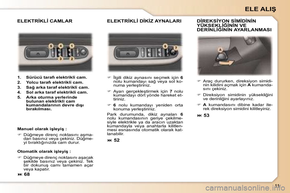 Peugeot 307 2006  Kullanım Kılavuzu (in Turkish) �1�1
�E�L�E� �A�L�I�Ş� 
�E�L�E�K�T�R�İ�K�L�İ� �D�İ�K�İ�Z� �A�Y�N�A�L�A�R�I�D�İ�R�E�K�S�İ�Y�O�N� �S�İ�M�İ�D�İ�N�İ�N�  
�Y�Ü�K�S�E�K�L�İ�Ğ�İ�N�İ�N� �V�E� 
�D�E�R�İ�N�L�İ�Ğ�İ�N�İ�N� 