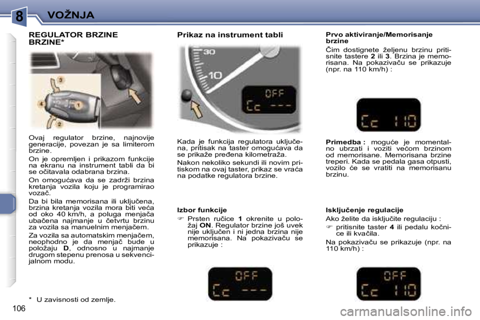 Peugeot 307 2006  Упутство за употребу (in Serbian) �8�V�O�Ž�N�J�A� 
�1�0�6
�O�v�a�j�  �r�e�g�u�l�a�t�o�r�  �b�r�z�i�n�e�,�  �n�a�j�n�o�v�i�j�e�  
�g�e�n�e�r�a�c�i�j�e�,�  �p�o�v�e�z�a�n�  �j�e�  �s�a�  �l�i�m�i�t�e�r�o�m� 
�b�r�z�i�n�e�.�  
�O�n�  �j