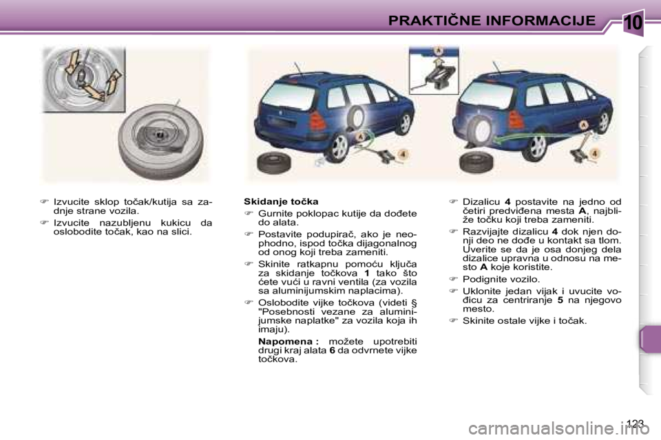 Peugeot 307 2006  Упутство за употребу (in Serbian) �1�0�P�R�A�K�T�I�Č�N�E� �I�N�F�O�R�M�A�C�I�J�E� 
�1�2�3
��  �I�z�v�u�c�i�t�e�  �s�k�l�o�p�  �t�o�č�a�k�/�k�u�t�i�j�a�  �s�a�  �z�a�-
�d�n�j�e� �s�t�r�a�n�e� �v�o�z�i�l�a�.
� �  �I�z�v�u�c�i�t�