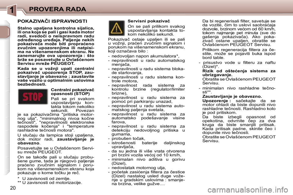 Peugeot 307 2006  Упутство за употребу (in Serbian) �1
�2�0
�P�O�K�A�Z�I�V�A�Č�I� �I�S�P�R�A�V�N�O�S�T�I
�S�t�a�l�n�o� �u�p�a�l�j�e�n�a� �k�o�n�t�r�o�l�n�a� �s�i�j�a�l�i�c�a�,�  
�i�l�i� �o�n�a� �k�o�j�a� �s�e� �p�a�l�i� �i� �g�a�s�i� �k�a�d�a� �m�o�t