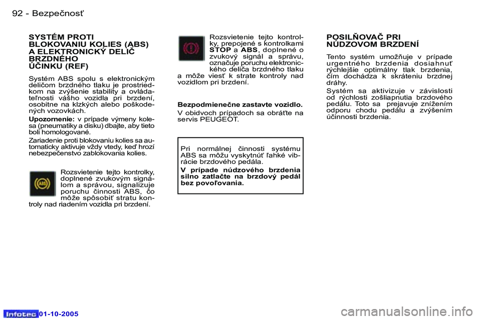 Peugeot 307 2005.5  Užívateľská príručka (in Slovak) �B�e�z�p�e�č�n�o�s"�9�2 �-
�0�1�-�1�0�-�2�0�0�5
�9�3�B�e�z�p�e�č�n�o�s"�-
�0�1�-�1�0�-�2�0�0�5
�P�O�S�I�L2�O�V�A�Č� �P�R�I�  
�N�Ú�D�Z�O�V�O�M� �B�R�Z�D�E�N�Í
�T�e�n�t�o�  �s�y�s�t�é�m�  �u�m