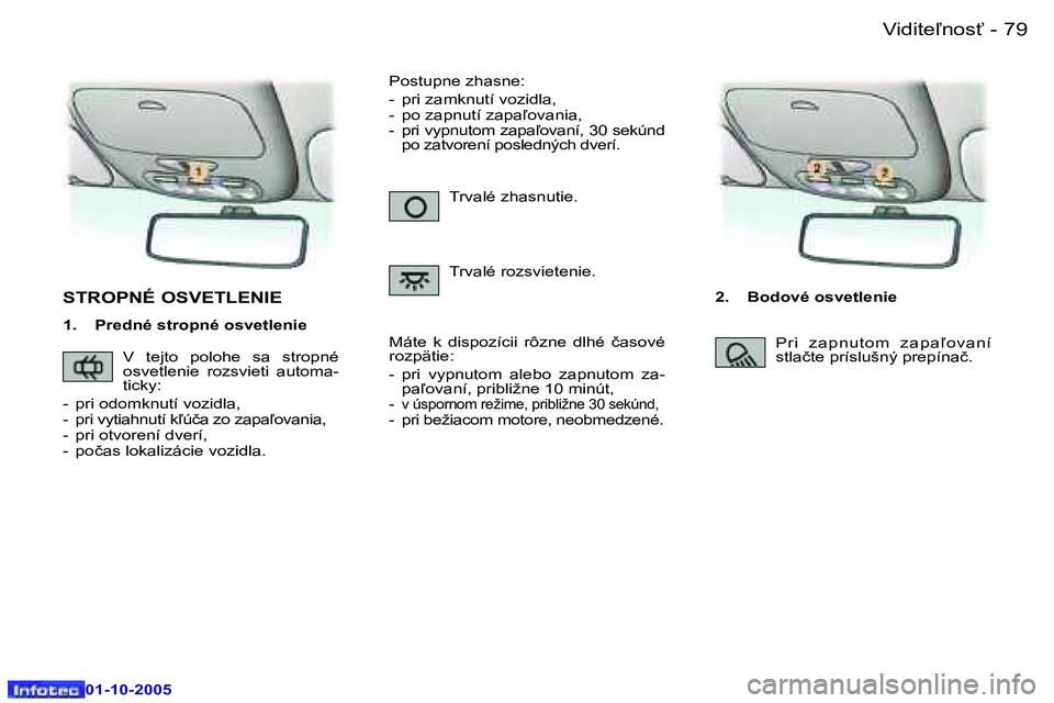 Peugeot 307 2005.5  Užívateľská príručka (in Slovak) �V�i�d�i�t�e-�n�o�s"�7�8 �-
�0�1�-�1�0�-�2�0�0�5
�7�9�V�i�d�i�t�e-�n�o�s"�-
�0�1�-�1�0�-�2�0�0�5
�S�T�R�O�P�N�É� �O�S�V�E�T�L�E�N�I�E
�1�.�  �P�r�e�d�n�é� �s�t�r�o�p�n�é� �o�s�v�e�t�l�e�n�i�e�2