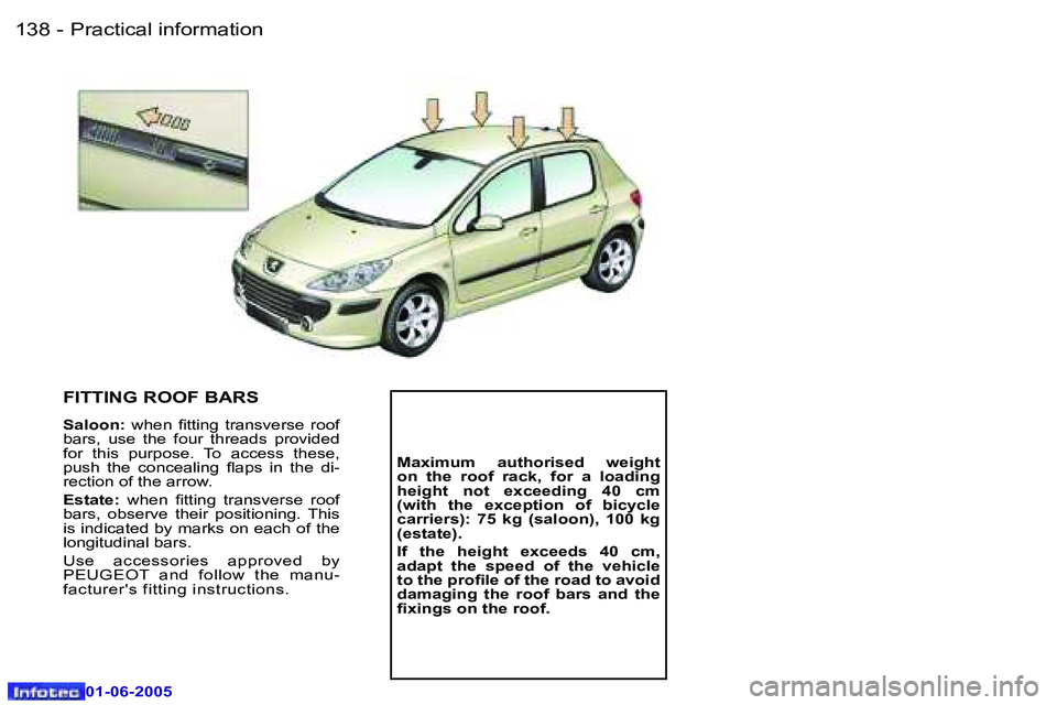 Peugeot 307 2005  Owners Manual �P�r�a�c�t�i�c�a�l� �i�n�f�o�r�m�a�t�i�o�n�1�3�8 �-
�0�1�-�0�6�-�2�0�0�5
�1�3�9�P�r�a�c�t�i�c�a�l� �i�n�f�o�r�m�a�t�i�o�n�-
�0�1�-�0�6�-�2�0�0�5
�F�I�T�T�I�N�G� �R�O�O�F� �B�A�R�S
�S�a�l�o�o�n�:�  �w�