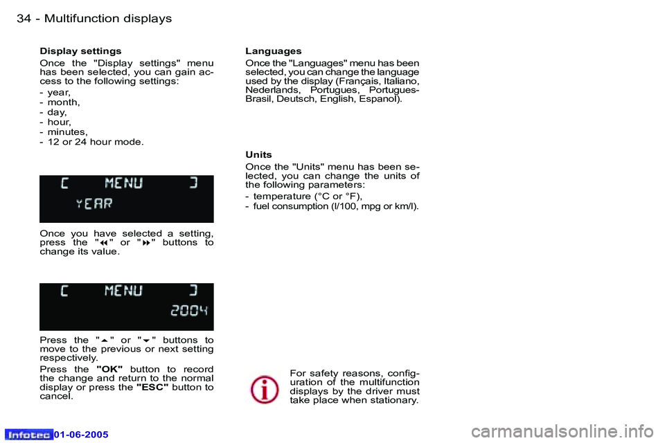 Peugeot 307 2005  Owners Manual �M�u�l�t�i�f�u�n�c�t�i�o�n� �d�i�s�p�l�a�y�s�3�4 �-
�0�1�-�0�6�-�2�0�0�5
�3�5�M�u�l�t�i�f�u�n�c�t�i�o�n� �d�i�s�p�l�a�y�s�-
�0�1�-�0�6�-�2�0�0�5
�D�i�s�p�l�a�y� �s�e�t�t�i�n�g�s 
�O�n�c�e�  �t�h�e�  �