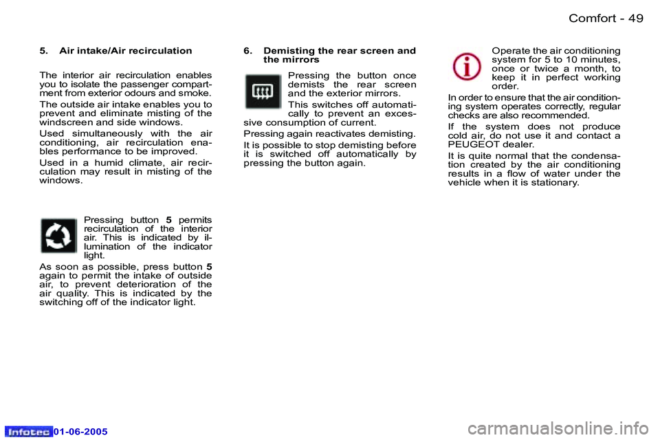 Peugeot 307 2005  Owners Manual �C�o�m�f�o�r�t�4�8 �-
�0�1�-�0�6�-�2�0�0�5
�4�9�C�o�m�f�o�r�t�-
�0�1�-�0�6�-�2�0�0�5
�6�.�  �D�e�m�i�s�t�i�n�g� �t�h�e� �r�e�a�r� �s�c�r�e�e�n� �a�n�d� �t�h�e� �m�i�r�r�o�r�s
�P�r�e�s�s�i�n�g�  �t�h�e