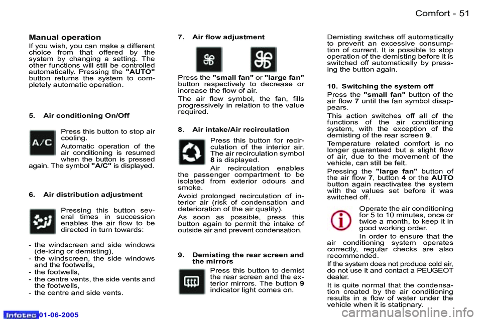 Peugeot 307 2005  Owners Manual �C�o�m�f�o�r�t�5�0 �-
�0�1�-�0�6�-�2�0�0�5
�5�1�C�o�m�f�o�r�t�-
�0�1�-�0�6�-�2�0�0�5
�M�a�n�u�a�l� �o�p�e�r�a�t�i�o�n
�I�f� �y�o�u� �w�i�s�h�,� �y�o�u� �c�a�n� �m�a�k�e� �a� �d�i�f�f�e�r�e�n�t 
�c�h�o