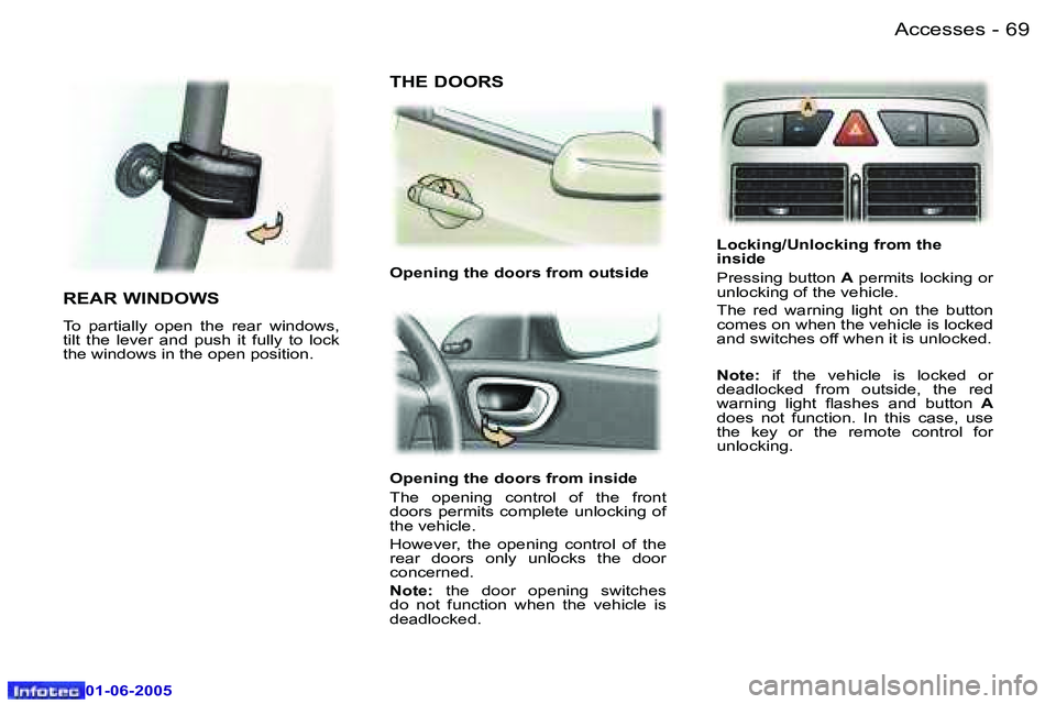 Peugeot 307 2005  Owners Manual �A�c�c�e�s�s�e�s�6�8 �-
�0�1�-�0�6�-�2�0�0�5
�6�9�A�c�c�e�s�s�e�s�-
�0�1�-�0�6�-�2�0�0�5
�O�p�e�n�i�n�g� �t�h�e� �d�o�o�r�s� �f�r�o�m� �i�n�s�i�d�e� 
�T�h�e�  �o�p�e�n�i�n�g�  �c�o�n�t�r�o�l�  �o�f�  