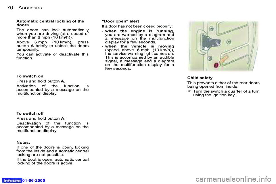 Peugeot 307 2005  Owners Manual �A�c�c�e�s�s�e�s�7�0 �-
�0�1�-�0�6�-�2�0�0�5
�7�1�A�c�c�e�s�s�e�s�-
�0�1�-�0�6�-�2�0�0�5
�T�o� �s�w�i�t�c�h� �o�n 
�P�r�e�s�s� �a�n�d� �h�o�l�d� �b�u�t�t�o�n� �A�.
�A�c�t�i�v�a�t�i�o�n�  �o�f�  �t�h�e