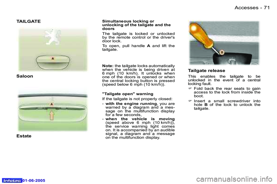 Peugeot 307 2005  Owners Manual �A�c�c�e�s�s�e�s�7�0 �-
�0�1�-�0�6�-�2�0�0�5
�7�1�A�c�c�e�s�s�e�s�-
�0�1�-�0�6�-�2�0�0�5
�S�i�m�u�l�t�a�n�e�o�u�s� �l�o�c�k�i�n�g� �o�r� 
�u�n�l�o�c�k�i�n�g� �o�f� �t�h�e� �t�a�i�l�g�a�t�e� �a�n�d� �t