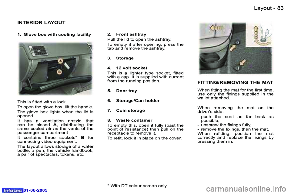 Peugeot 307 2005  Owners Manual �L�a�y�o�u�t�8�2 �-
�0�1�-�0�6�-�2�0�0�5
�8�3�L�a�y�o�u�t�-
�0�1�-�0�6�-�2�0�0�5
�I�N�T�E�R�I�O�R� �L�A�Y�O�U�T
�1�.�  �G�l�o�v�e� �b�o�x� �w�i�t�h� �c�o�o�l�i�n�g� �f�a�c�i�l�i�t�y�2�.�  �F�r�o�n�t� 