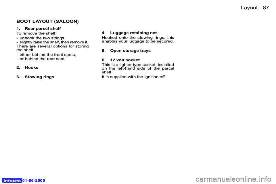 Peugeot 307 2005  Owners Manual �L�a�y�o�u�t�8�6 �-
�0�1�-�0�6�-�2�0�0�5
�8�7�L�a�y�o�u�t�-
�0�1�-�0�6�-�2�0�0�5
�B�O�O�T� �L�A�Y�O�U�T� �(�S�A�L�O�O�N�)
�1�.�  �R�e�a�r� �p�a�r�c�e�l� �s�h�e�l�f 
�T�o� �r�e�m�o�v�e� �t�h�e� �s�h�e�