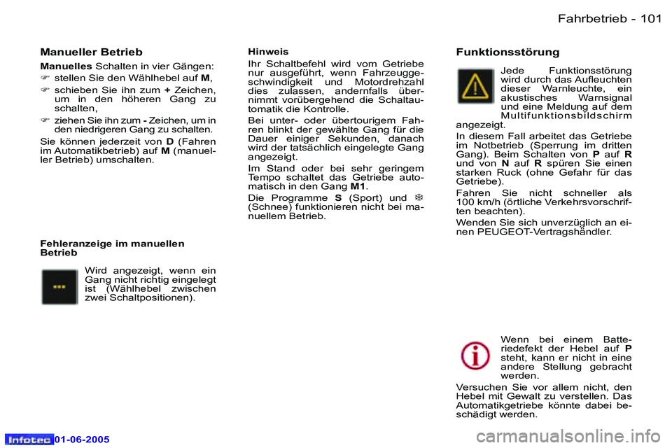 Peugeot 307 2005  Betriebsanleitung (in German) �F�a�h�r�b�e�t�r�i�e�b�1�0�0 �-
�0�1�-�0�6�-�2�0�0�5
�1�0�1�F�a�h�r�b�e�t�r�i�e�b�-
�0�1�-�0�6�-�2�0�0�5
�M�a�n�u�e�l�l�e�r� �B�e�t�r�i�e�b
�M�a�n�u�e�l�l�e�s� �S�c�h�a�l�t�e�n� �i�n� �v�i�e�r� �G�ä�