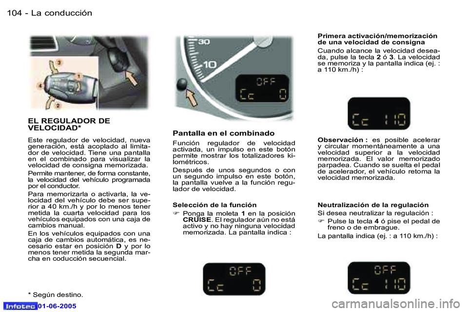 Peugeot 307 2005  Manual del propietario (in Spanish) �L�a� �c�o�n�d�u�c�c�i�ó�n�1�0�4 �-
�0�1�-�0�6�-�2�0�0�5
�1�0�5�L�a� �c�o�n�d�u�c�c�i�ó�n�-
�0�1�-�0�6�-�2�0�0�5
�E�L� �R�E�G�U�L�A�D�O�R� �D�E�  
�V�E�L�O�C�I�D�A�D�*
�E�s�t�e�  �r�e�g�u�l�a�d�o�r�