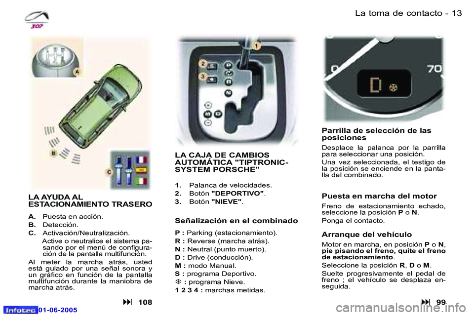 Peugeot 307 2005  Manual del propietario (in Spanish) �1�2 �-
�0�1�-�0�6�-�2�0�0�5
�1�3
�-
�0�1�-�0�6�-�2�0�0�5
�L�a� �t�o�m�a� �d�e� �c�o�n�t�a�c�t�o
�L�A� �C�A�J�A� �D�E� �C�A�M�B�I�O�S�  
�A�U�T�O�M�Á�T�I�C�A� �"�T�I�P�T�R�O�N�I�C�-
�S�Y�S�T�E�M�