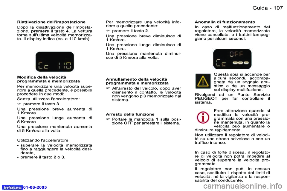 Peugeot 307 2005  Manuale del proprietario (in Italian) �G�u�i�d�a�1�0�6 �-
�0�1�-�0�6�-�2�0�0�5
�1�0�7�G�u�i�d�a�-
�0�1�-�0�6�-�2�0�0�5
�R�i�a�t�t�i�v�a�z�i�o�n�e� �d�e�l�l�'�i�m�p�o�s�t�a�z�i�o�n�e 
�D�o�p�o�  �l�a�  �d�i�s�a�t�t�i�v�a�z�i�o�n�e�  �d