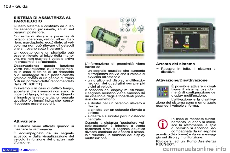 Peugeot 307 2005  Manuale del proprietario (in Italian) �G�u�i�d�a�1�0�8 �-
�0�1�-�0�6�-�2�0�0�5
�S�I�S�T�E�M�A� �D�I� �A�S�S�I�S�T�E�N�Z�A� �A�L�  
�P�A�R�C�H�E�G�G�I�O
�Q�u�e�s�t�o�  �s�i�s�t�e�m�a�  �è�  �c�o�s�t�i�t�u�i�t�o�  �d�a�  �q�u�a�t�- 
�t�r�o
