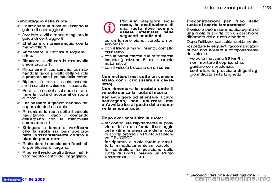 Peugeot 307 2005  Manuale del proprietario (in Italian) �I�n�f�o�r�m�a�z�i�o�n�i� �p�r�a�t�i�c�h�e�1�2�2 �-
�0�1�-�0�6�-�2�0�0�5
�1�2�3�I�n�f�o�r�m�a�z�i�o�n�i� �p�r�a�t�i�c�h�e�-
�0�1�-�0�6�-�2�0�0�5
�R�i�m�o�n�t�a�g�g�i�o� �d�e�l�l�a� �r�u�o�t�a 
�F�  �P