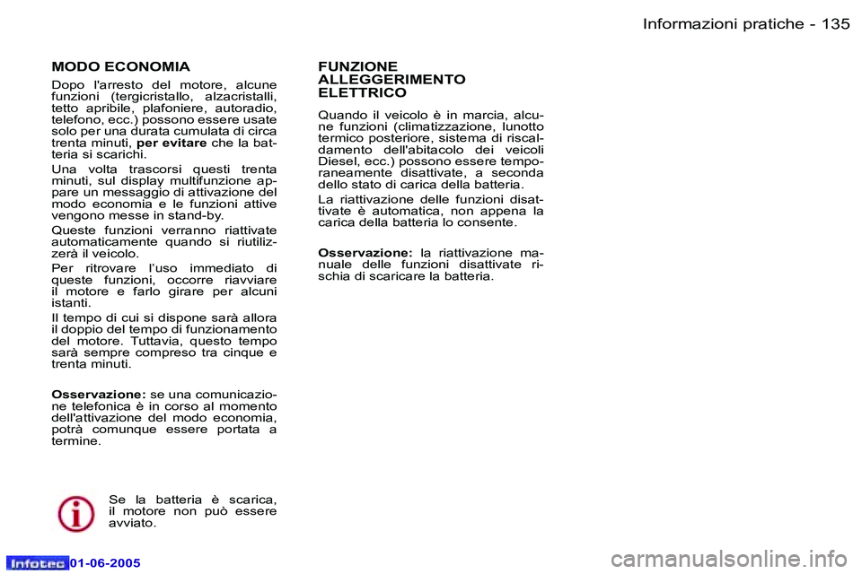 Peugeot 307 2005  Manuale del proprietario (in Italian) �I�n�f�o�r�m�a�z�i�o�n�i� �p�r�a�t�i�c�h�e�1�3�4 �-
�0�1�-�0�6�-�2�0�0�5
�1�3�5�I�n�f�o�r�m�a�z�i�o�n�i� �p�r�a�t�i�c�h�e�-
�0�1�-�0�6�-�2�0�0�5
�M�O�D�O� �E�C�O�N�O�M�I�A 
�D�o�p�o�  �l�'�a�r�r�e