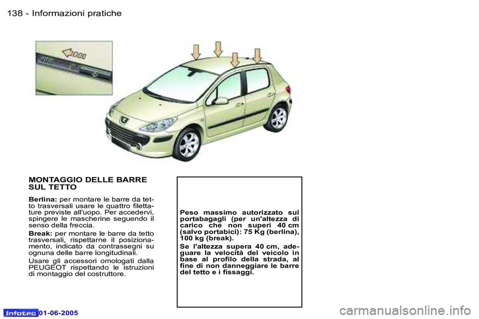 Peugeot 307 2005  Manuale del proprietario (in Italian) �I�n�f�o�r�m�a�z�i�o�n�i� �p�r�a�t�i�c�h�e�1�3�8 �-
�0�1�-�0�6�-�2�0�0�5
�1�3�9�I�n�f�o�r�m�a�z�i�o�n�i� �p�r�a�t�i�c�h�e�-
�0�1�-�0�6�-�2�0�0�5
�M�O�N�T�A�G�G�I�O� �D�E�L�L�E� �B�A�R�R�E�  
�S�U�L� �