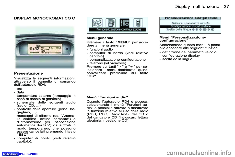 Peugeot 307 2005  Manuale del proprietario (in Italian) �D�i�s�p�l�a�y� �m�u�l�t�i�f�u�n�z�i�o�n�e�3�6 �-
�0�1�-�0�6�-�2�0�0�5
�3�7�D�i�s�p�l�a�y� �m�u�l�t�i�f�u�n�z�i�o�n�e�-
�0�1�-�0�6�-�2�0�0�5
�D�I�S�P�L�A�Y� �M�O�N�O�C�R�O�M�A�T�I�C�O� �C
�M�e�n�ù� �