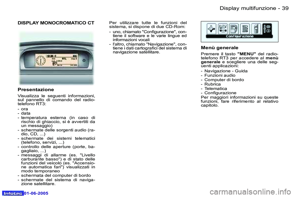 Peugeot 307 2005  Manuale del proprietario (in Italian) �D�i�s�p�l�a�y� �m�u�l�t�i�f�u�n�z�i�o�n�e�3�8 �-
�0�1�-�0�6�-�2�0�0�5
�3�9�D�i�s�p�l�a�y� �m�u�l�t�i�f�u�n�z�i�o�n�e�-
�0�1�-�0�6�-�2�0�0�5
�D�I�S�P�L�A�Y� �M�O�N�O�C�R�O�M�A�T�I�C�O� �C�T
�P�r�e�s�e