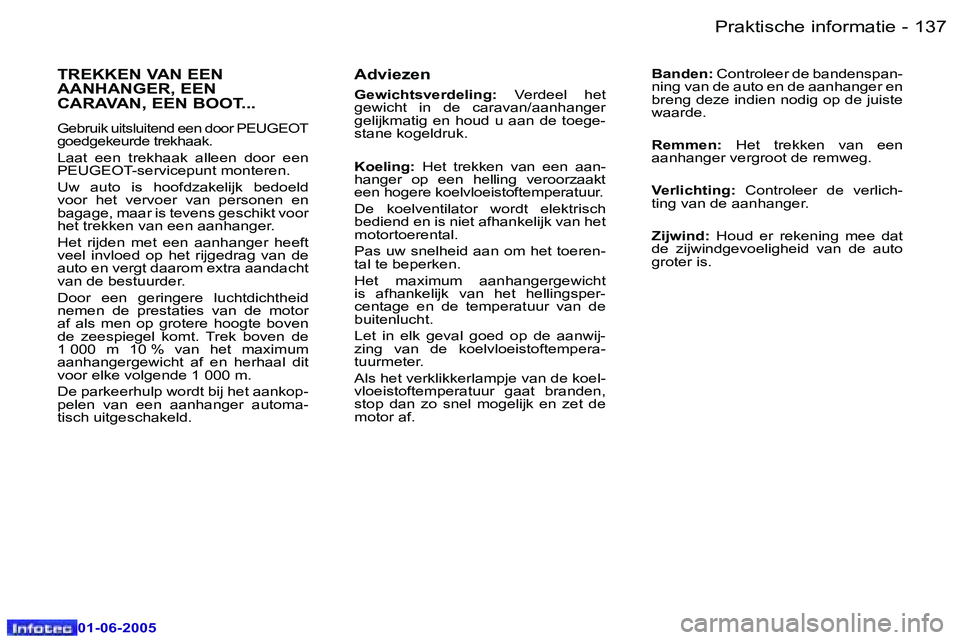 Peugeot 307 2005  Handleiding (in Dutch) �1�3�6 �-
�0�1�-�0�6�-�2�0�0�5
�1�3�7
�-
�0�1�-�0�6�-�2�0�0�5
�A�d�v�i�e�z�e�n
�G�e�w�i�c�h�t�s�v�e�r�d�e�l�i�n�g�:
�  �V�e�r�d�e�e�l�  �h�e�t� 
�g�e�w�i�c�h�t�  �i�n�  �d�e�  �c�a�r�a�v�a�n�/�a�a�n�h