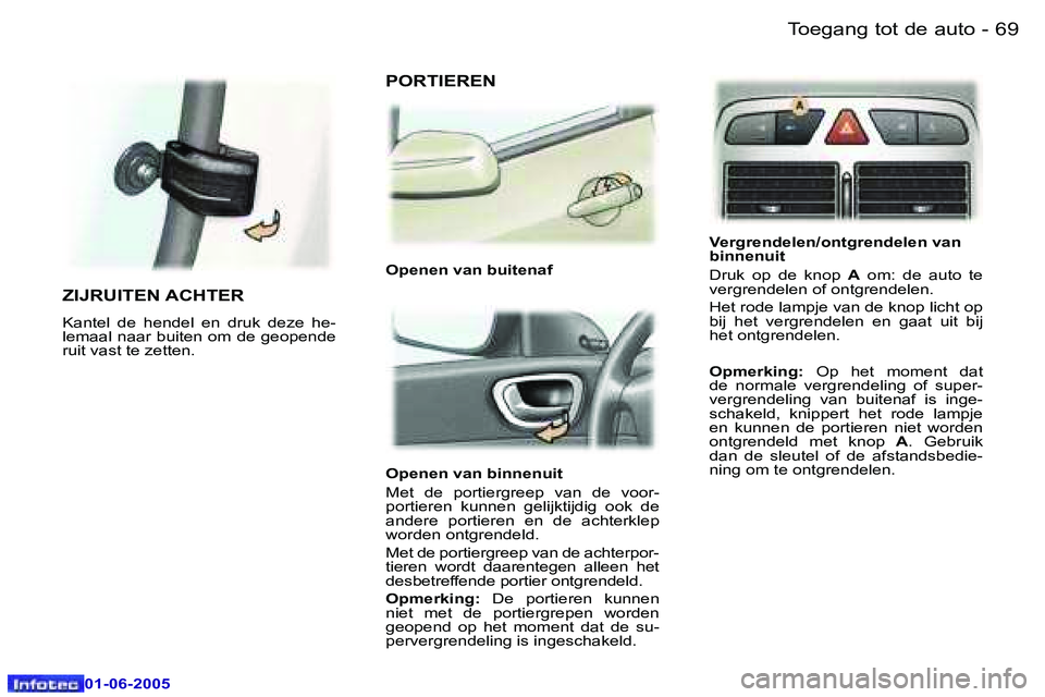 Peugeot 307 2005  Handleiding (in Dutch) �6�8 �-
�0�1�-�0�6�-�2�0�0�5
�6�9
�-
�0�1�-�0�6�-�2�0�0�5
�O�p�e�n�e�n� �v�a�n� �b�i�n�n�e�n�u�i�t 
�M�e�t�  �d�e�  �p�o�r�t�i�e�r�g�r�e�e�p�  �v�a�n�  �d�e�  �v�o�o�r�- 
�p�o�r�t�i�e�r�e�n�  �k�u�n�n