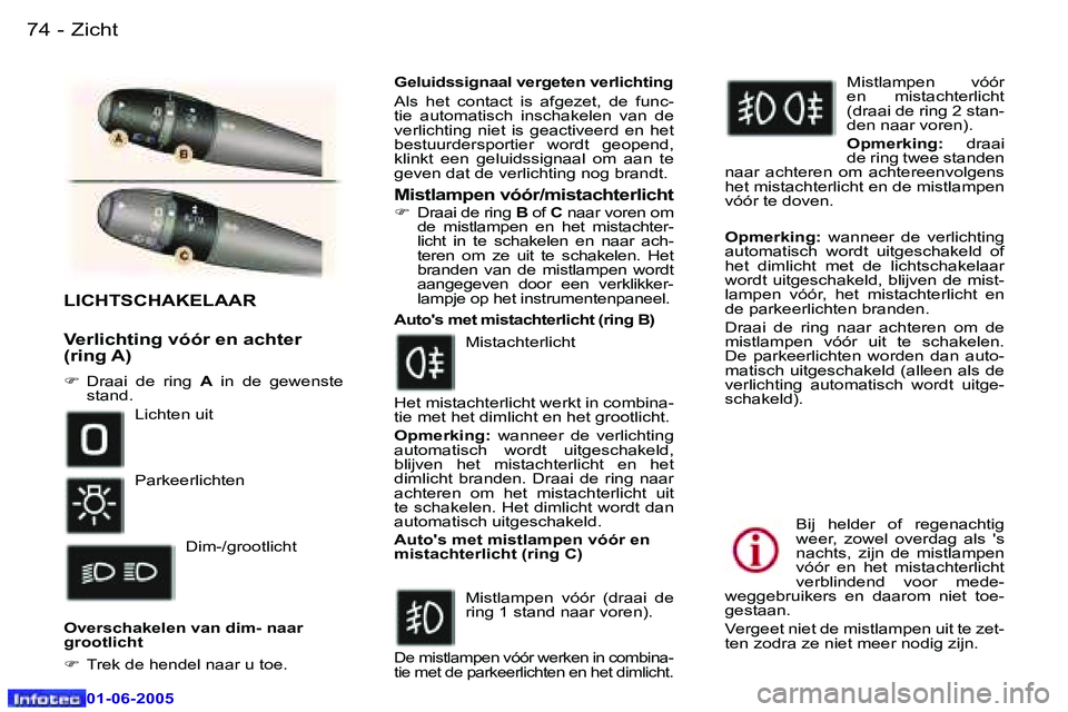 Peugeot 307 2005  Handleiding (in Dutch) �7�4 �-
�0�1�-�0�6�-�2�0�0�5
�7�5
�-
�0�1�-�0�6�-�2�0�0�5
�L�I�C�H�T�S�C�H�A�K�E�L�A�A�R
�V�e�r�l�i�c�h�t�i�n�g� �v�ó�ó�r� �e�n� �a�c�h�t�e�r�  
�(�r�i�n�g� �A�)
�F� 
�D�r�a�a�i�  �d�e�  �r�i�n�g�  