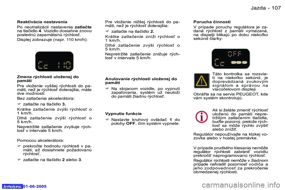 Peugeot 307 2005  Užívateľská príručka (in Slovak) �1�0�6 �-
�0�1�-�0�6�-�2�0�0�5
�1�0�7
�-
�0�1�-�0�6�-�2�0�0�5
�R�e�a�k�t�i�v�á�c�i�a� �n�a�s�t�a�v�e�n�i�a 
�P�o�  �n�e�u�t�r�a�l�i�z�á�c�i�i�  �n�a�s�t�a�v�e�n�i�a� 
�z�a�t�l�a�č�t�e� 
�n�a� �t�l�