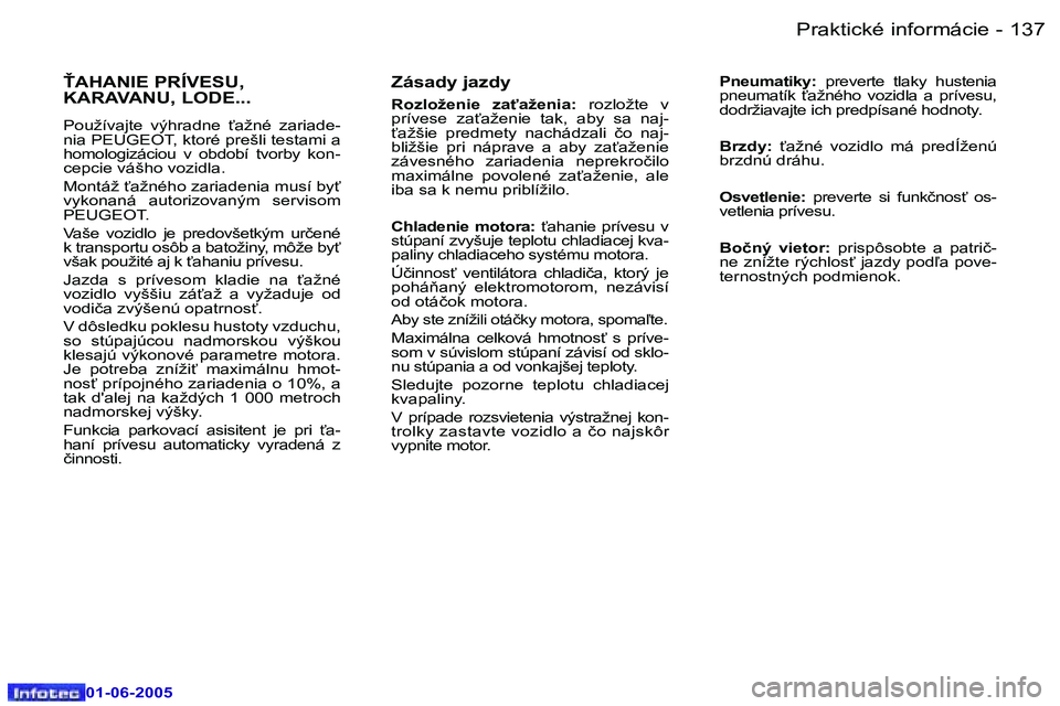 Peugeot 307 2005  Užívateľská príručka (in Slovak) �1�3�6 �-
�0�1�-�0�6�-�2�0�0�5
�1�3�7
�-
�0�1�-�0�6�-�2�0�0�5
�Z�á�s�a�d�y� �j�a�z�d�y
�R�o�z�l�o�ž�e�n�i�e�  �z�a"�a�ž�e�n�i�a�:
�  �r�o�z�l�o�ž�t�e�  �v� 
�p�r�í�v�e�s�e�  �z�a"�a�ž�e�n�i�e�