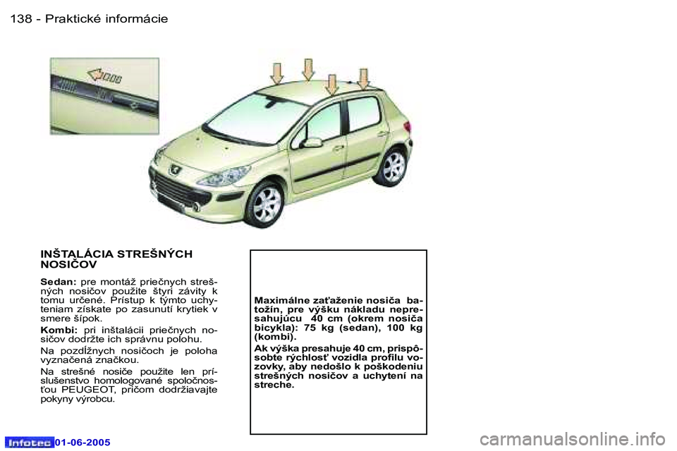 Peugeot 307 2005  Užívateľská príručka (in Slovak) �1�3�8 �-
�0�1�-�0�6�-�2�0�0�5
�1�3�9
�-
�0�1�-�0�6�-�2�0�0�5
�I�N�Š�T�A�L�Á�C�I�A� �S�T�R�E�Š�N�Ý�C�H�  
�N�O�S�I�Č�O�V
�S�e�d�a�n�:� 
�p�r�e�  �m�o�n�t�á�ž�  �p�r�i�e�č�n�y�c�h�  �s�t�r�e�š
