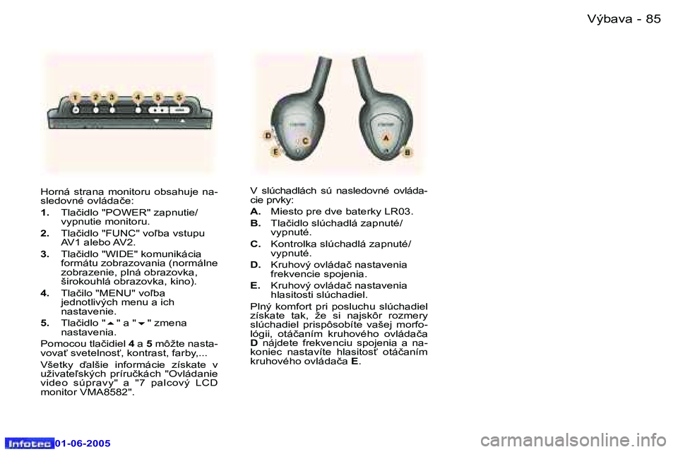 Peugeot 307 2005  Užívateľská príručka (in Slovak) �8�4 �-
�0�1�-�0�6�-�2�0�0�5
�8�5
�-
�0�1�-�0�6�-�2�0�0�5
�H�o�r�n�á�  �s�t�r�a�n�a�  �m�o�n�i�t�o�r�u�  �o�b�s�a�h�u�j�e�  �n�a�- 
�s�l�e�d�o�v�n�é� �o�v�l�á�d�a�č�e�: 
�1�.� 
�T�l�a�č�i�d�l�o� 