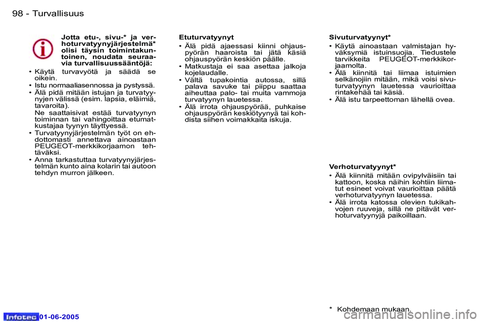 Peugeot 307 2005  Omistajan käsikirja (in Finnish) �9�8 �-
�0�1�-�0�6�-�2�0�0�5
�J�o�t�t�a�  �e�t�u�-�,�  �s�i�v�u�-�*�  �j�a�  �v�e�r�- 
�h�o�t�u�r�v�a�t�y�y�n�y�j�ä�r�j�e�s�t�e�l�m�ä�*� 
�o�l�i�s�i�  �t�ä�y�s�i�n�  �t�o�i�m�i�n�t�a�k�u�n�-
�t�o�i