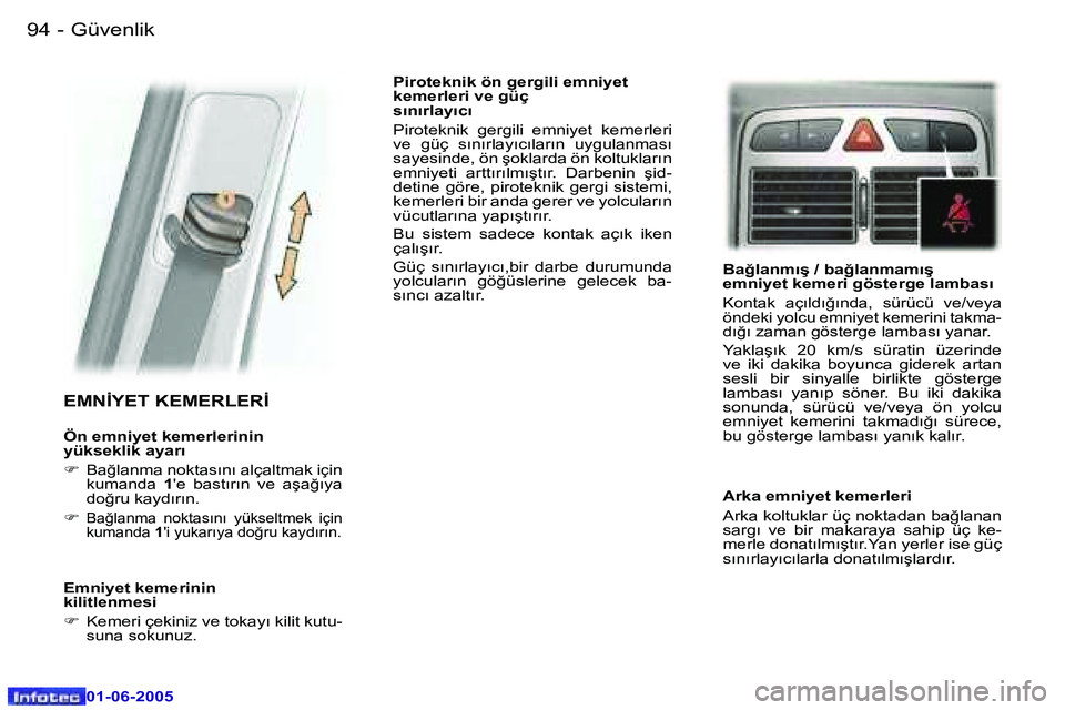 Peugeot 307 2005  Kullanım Kılavuzu (in Turkish) �9�4 �-
�0�1�-�0�6�-�2�0�0�5
�9�5
�-
�0�1�-�0�6�-�2�0�0�5
�E�M�N�İ�Y�E�T� �K�E�M�E�R�L�E�R�İ� 
�Ö�n� �e�m�n�i�y�e�t� �k�e�m�e�r�l�e�r�i�n�i�n�  
�y�ü�k�s�e�k�l�i�k� �a�y�a�r�ı�  
�F
� 
�B�a�ğ�l�