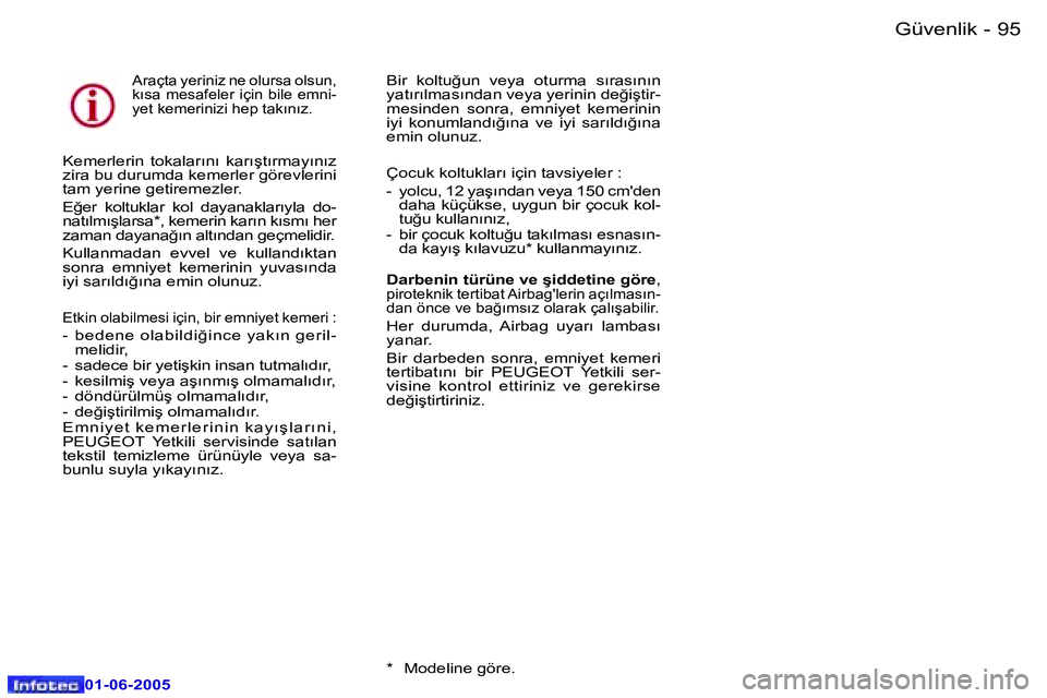 Peugeot 307 2005  Kullanım Kılavuzu (in Turkish) �9�4 �-
�0�1�-�0�6�-�2�0�0�5
�9�5
�-
�0�1�-�0�6�-�2�0�0�5
�A�r�a�ç�t�a� �y�e�r�i�n�i�z� �n�e� �o�l�u�r�s�a� �o�l�s�u�n�,�  
�k�ı�s�a� �m�e�s�a�f�e�l�e�r� �i�ç�i�n� �b�i�l�e� �e�m�n�i�-
�y�e�t� �k�e
