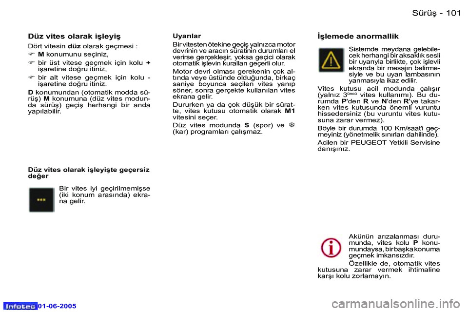 Peugeot 307 2005  Kullanım Kılavuzu (in Turkish) �1�0�0 �-
�0�1�-�0�6�-�2�0�0�5
�1�0�1
�-
�0�1�-�0�6�-�2�0�0�5
�D�ü�z� �v�i�t�e�s� �o�l�a�r�a�k� �i�ş�l�e�y�i�ş
�D�ö�r�t� �v�i�t�e�s�i�n� 
�d�ü�z� �o�l�a�r�a�k� �g�e�ç�m�e�s�i� �:
�F � �M � �k�o�