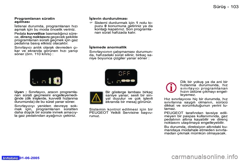 Peugeot 307 2005  Kullanım Kılavuzu (in Turkish) �1�0�2 �-
�0�1�-�0�6�-�2�0�0�5
�1�0�3
�-
�0�1�-�0�6�-�2�0�0�5
�U�y�a�r�ı�  �:� 
�S�ı�n�ı�r�l�a�y�ı�c�ı�,�  �a�r�a�c�ı�n�  �p�r�o�g�r�a�m�l�a�-
�n�a�n�  �s�ü�r�a�t�i�  �g�e�ç�m�e�s�i�n�i�  �e�n