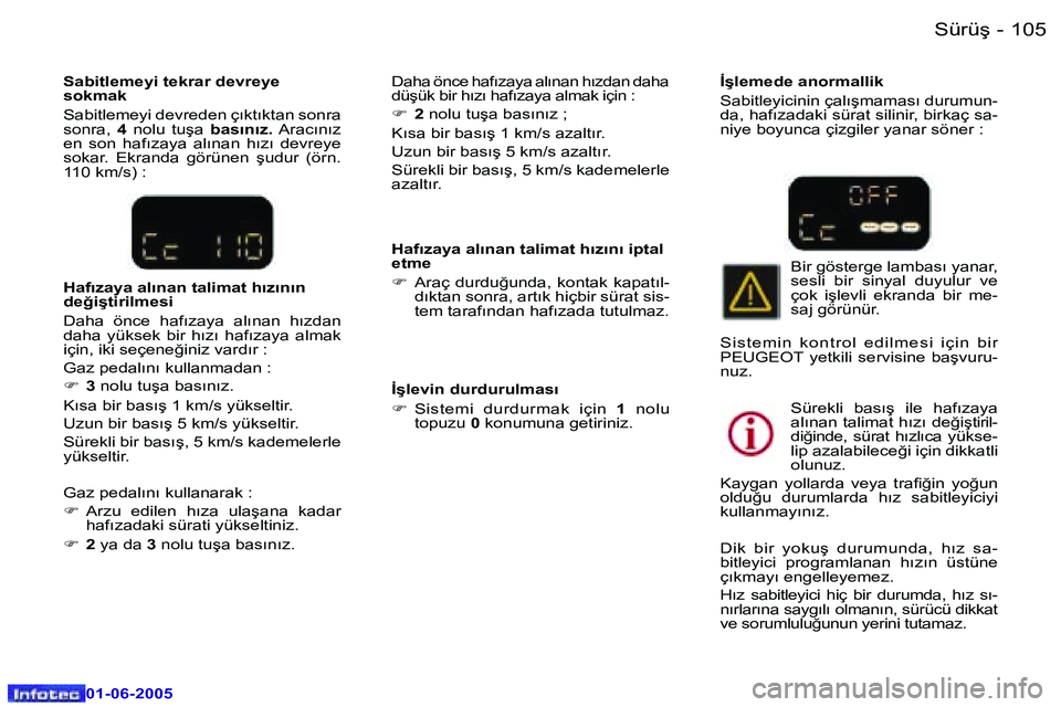 Peugeot 307 2005  Kullanım Kılavuzu (in Turkish) �1�0�4 �-
�0�1�-�0�6�-�2�0�0�5
�1�0�5
�-
�0�1�-�0�6�-�2�0�0�5
�H�a�f�ı�z�a�y�a� �a�l�ı�n�a�n� �t�a�l�i�m�a�t� �h�ı�z�ı�n�ı� �i�p�t�a�l�  
�e�t�m�e 
�F
�  �A�r�a�ç�  �d�u�r�d�u�ğ�u�n�d�a�, � �k�