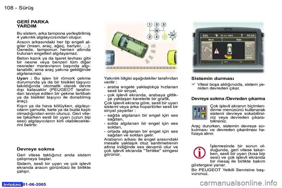 Peugeot 307 2005  Kullanım Kılavuzu (in Turkish) �1�0�8 �-
�0�1�-�0�6�-�2�0�0�5
�G�E�R�İ� �P�A�R�K�A�  
�Y�A�R�D�I�M� 
�B�u� �s�i�s�t�e�m�,� �a�r�k�a� �t�a�m�p�o�n�a� �y�e�r�l�e�ş�t�i�r�i�l�m�i�ş�  
�4� �y�a�k�ı�n�l�ı�k� �a�l�g�ı�l�a�y�ı�c�ı