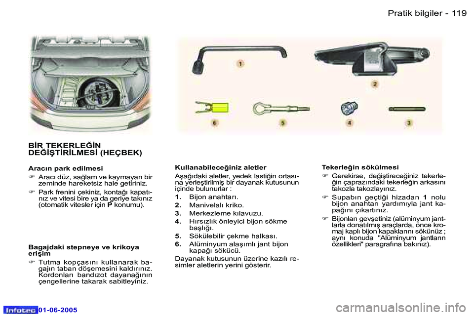 Peugeot 307 2005  Kullanım Kılavuzu (in Turkish) �1�1�9
�-
�0�1�-�0�6�-�2�0�0�5
�K�u�l�l�a�n�a�b�i�l�e�c�e�ğ�i�n�i�z� �a�l�e�t�l�e�r 
�A�ş�a�ğ�ı�d�a�k�i� �a�l�e�t�l�e�r�,� �y�e�d�e�k� �l�a�s�t�i�ğ�i�n� �o�r�t�a�s�ı�- 
�n�a� �y�e�r�l�e�ş�t�i�r