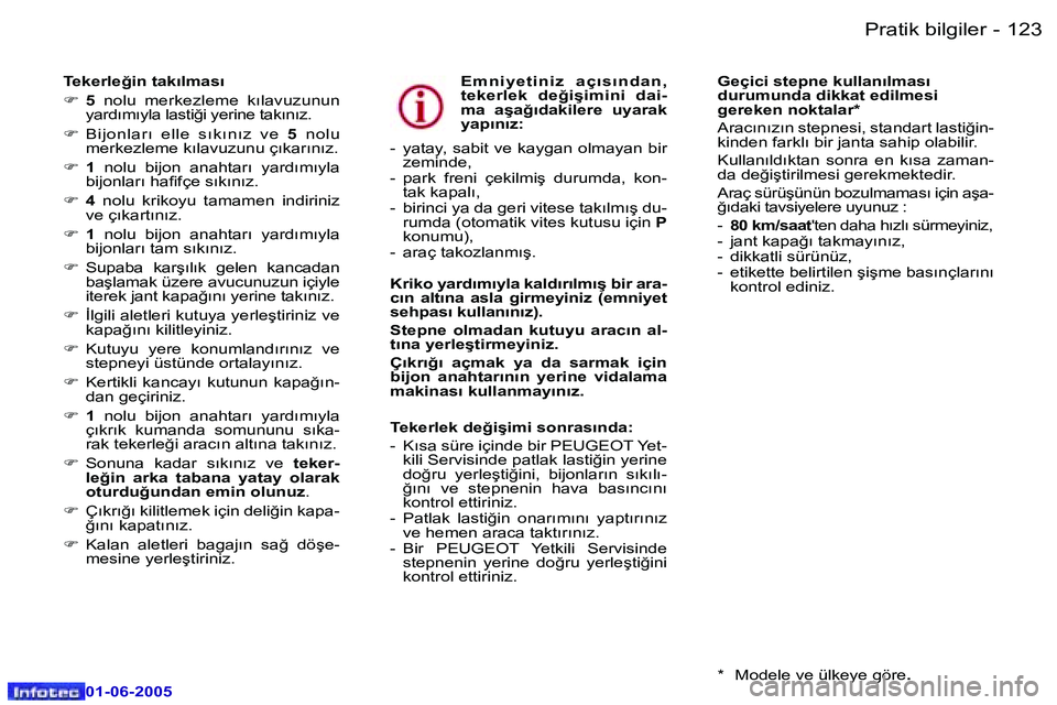 Peugeot 307 2005  Kullanım Kılavuzu (in Turkish) �1�2�2 �-
�0�1�-�0�6�-�2�0�0�5
�1�2�3
�-
�0�1�-�0�6�-�2�0�0�5
�T�e�k�e�r�l�e�ğ�i�n� �t�a�k�ı�l�m�a�s�ı 
�F� 
�5� �n�o�l�u�  �m�e�r�k�e�z�l�e�m�e�  �k�ı�l�a�v�u�z�u�n�u�n� 
�y�a�r�d�ı�m�ı�y�l�a� 