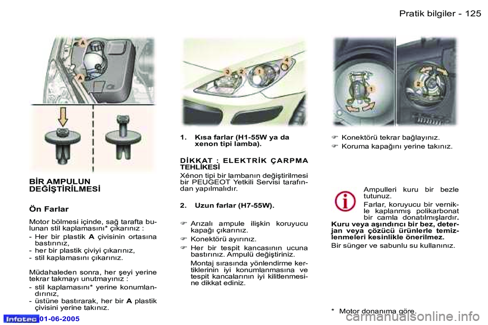 Peugeot 307 2005  Kullanım Kılavuzu (in Turkish) �1�2�4 �-
�0�1�-�0�6�-�2�0�0�5
�1�2�5
�-
�0�1�-�0�6�-�2�0�0�5
�B�İ�R� �A�M�P�U�L�U�N�  
�D�E�Ğ�İ�Ş�T�İ�R�İ�L�M�E�S�İ
�Ö�n� �F�a�r�l�a�r
�M�o�t�o�r� �b�ö�l�m�e�s�i� �i�ç�i�n�d�e�,� �s�a�ğ� �